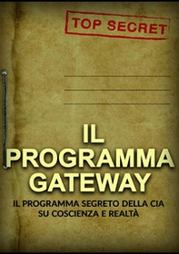 Il programma Gateway. Il Programma segreto della CIA su coscienza e realtà - Librerie.coop Il programma Gateway. Il Programma segreto della CIA su coscienza e realtà - Librerie.coop