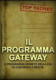 Il programma Gateway. Il Programma segreto della CIA su coscienza e realtà - Librerie.coop