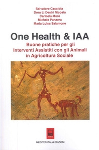 One Health & IAA. Buone pratiche per gli interventi assistiti con gli animali in agricoltura sociale - Librerie.coop