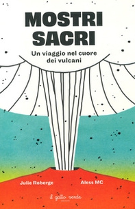 Mostri sacri. Un viaggio nel cuore dei vulcani - Librerie.coop