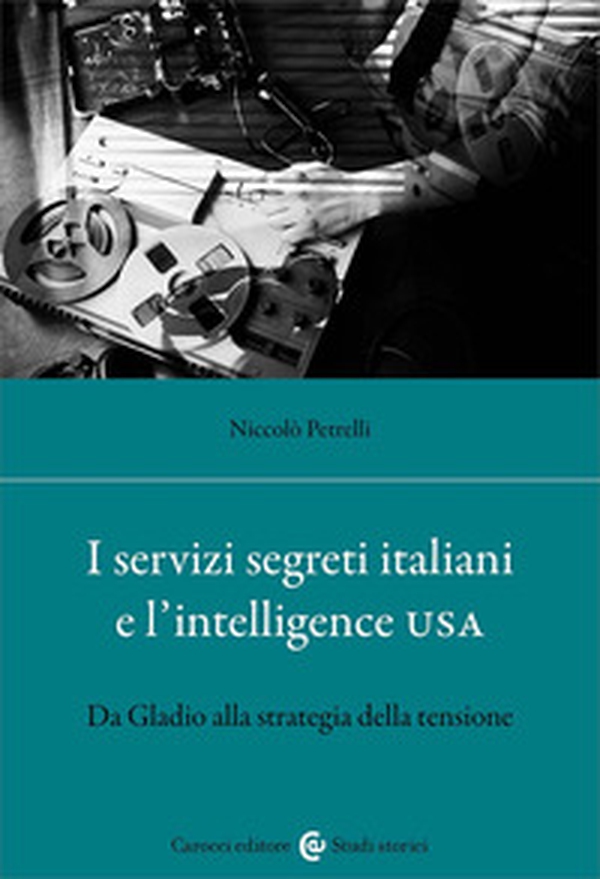 I servizi segreti italiani e l'Intelligence USA. Da Gladio alla strategia della tensione - Librerie.coop