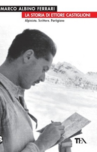 La storia di Ettore Castiglioni. Alpinista, scrittore, partigiano - Librerie.coop La storia di Ettore Castiglioni. Alpinista, scrittore, partigiano - Librerie.coop