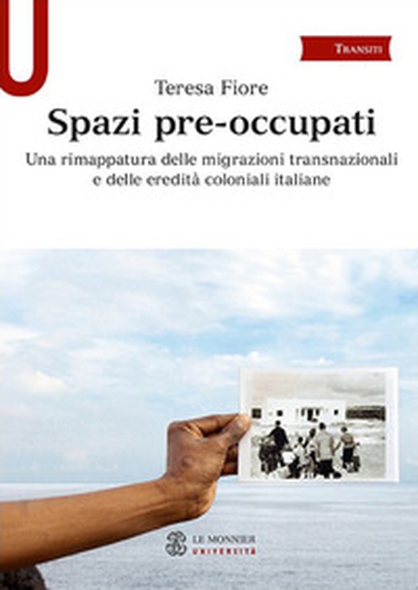 Spazi pre-occupati. Una rimappatura delle migrazioni transnazionali e delle eredità coloniali italiane - Librerie.coop Spazi pre-occupati. Una rimappatura delle migrazioni transnazionali e delle eredità coloniali italiane - Librerie.coop