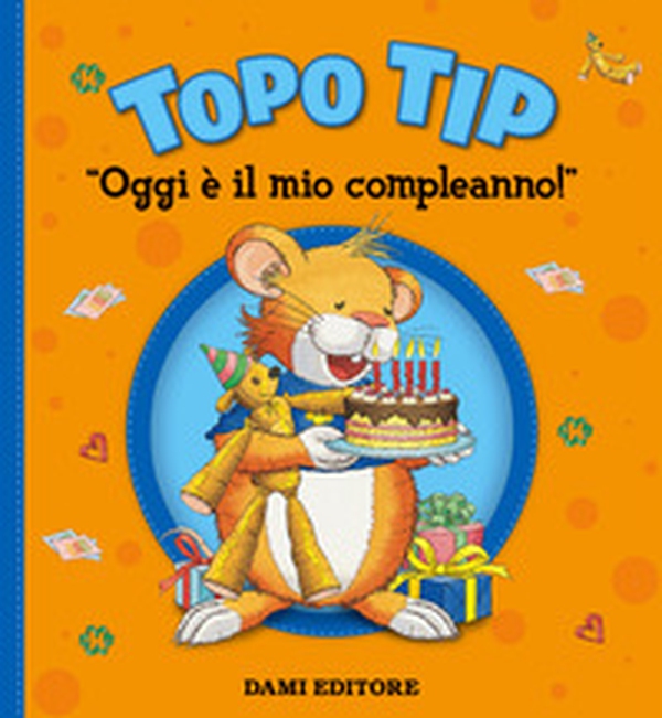 Oggi è il mio compleanno! Topo Tip - Librerie.coop Oggi è il mio compleanno! Topo Tip - Librerie.coop