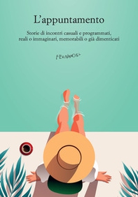L'appuntamento. Storie di incontri casuali e programmati, reali o immaginari, memorabili o già dimenticati - Librerie.coop L'appuntamento. Storie di incontri casuali e programmati, reali o immaginari, memorabili o già dimenticati - Librerie.coop