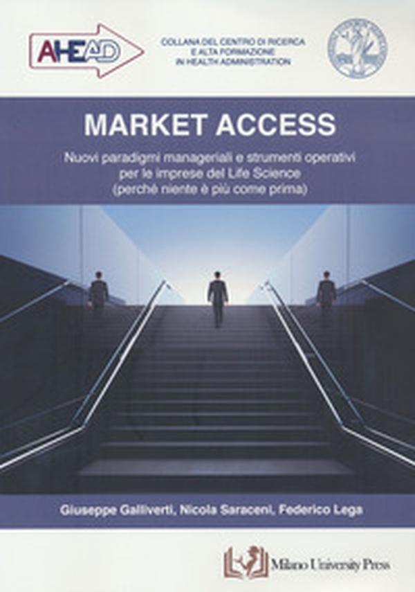 Market access. Nuovi paradigmi manageriali e strumenti operativi per le imprese del Life Science (perché niente è più come prima) - Librerie.coop Market access. Nuovi paradigmi manageriali e strumenti operativi per le imprese del Life Science (perché niente è più come prima) - Librerie.coop