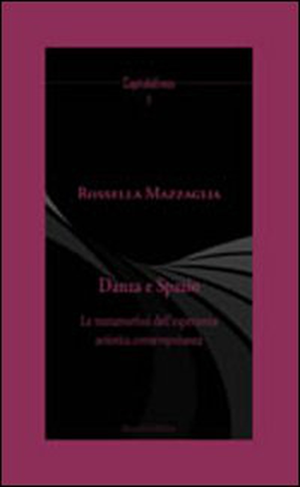 Danza e spazio. La metamorfosi dell'esperienza artistica contemporanea - Librerie.coop Danza e spazio. La metamorfosi dell'esperienza artistica contemporanea - Librerie.coop