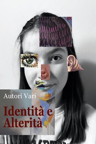 Identità e alterità. Antologia di poesie, racconti brevi, fotografie e illustrazioni - Librerie.coop