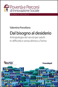 Dal bisogno al desiderio. Antropologia dei servizi per adulti in difficoltà e senza dimora a Torino - Librerie.coop