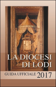 La diocesi di Lodi. Guida ufficiale 2017 - Librerie.coop