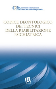 Codice deontologico dei tecnici della riabilitazione psichiatrica - Librerie.coop Codice deontologico dei tecnici della riabilitazione psichiatrica - Librerie.coop