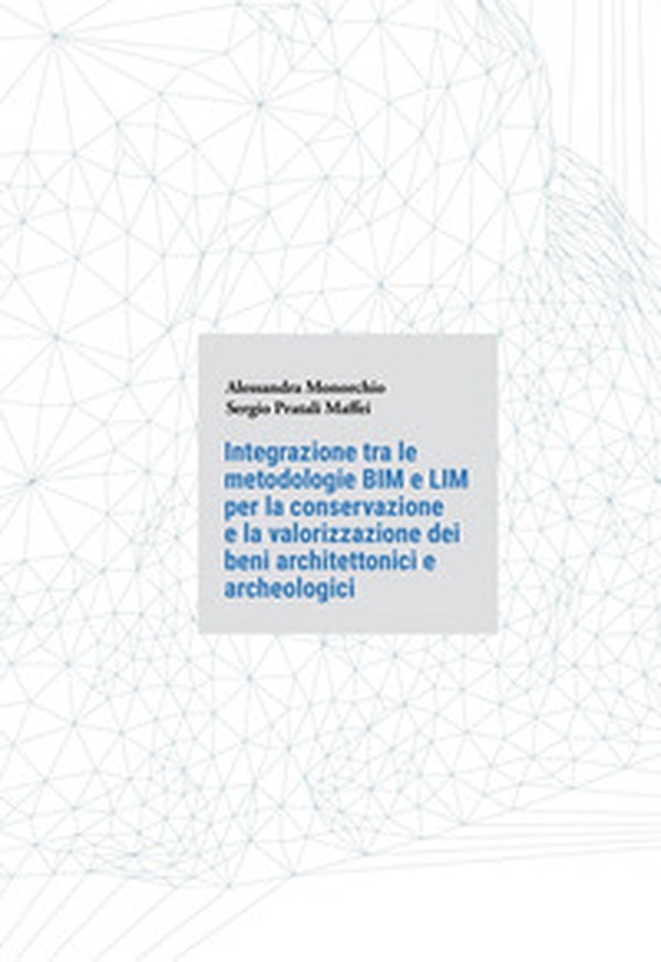 Integrazione tra le metodologie BIM e LIM per la conservazione e la valorizzazione dei beni architettonici e archeologici - Librerie.coop