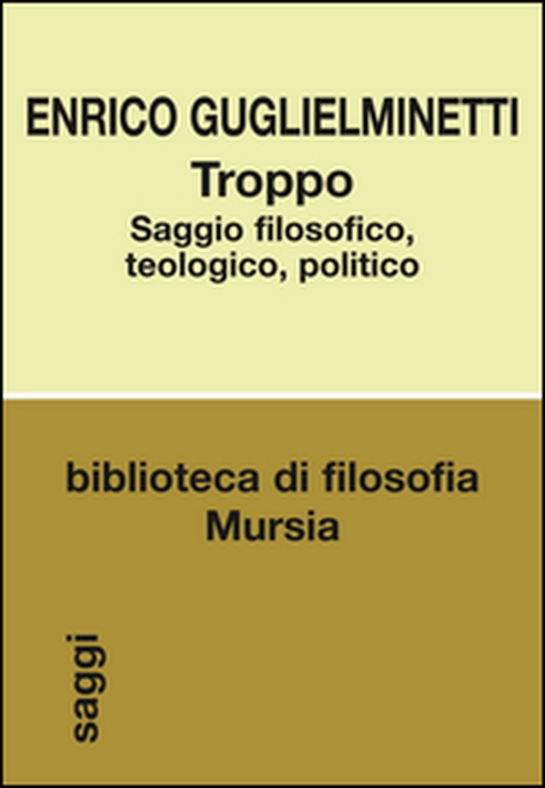Troppo. Saggio filosofico, teologico, politico - Librerie.coop Troppo. Saggio filosofico, teologico, politico - Librerie.coop