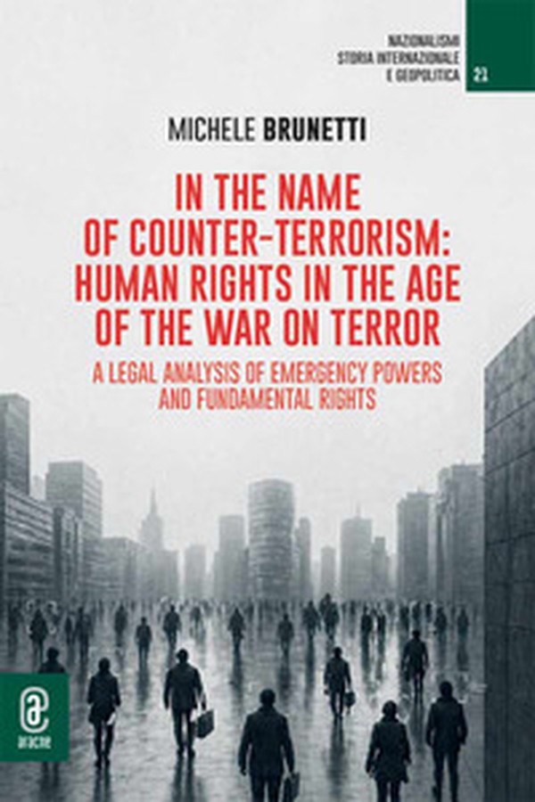 In the name of counter-terrorism: human rights in the age of the war on terror. A legal analysis of emergency powers and fundamental rights - Librerie.coop