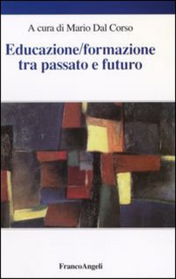 Educazione/formazione tra passato e futuro. Atti del Seminario internazionale (Verona, 15 aprile 2005) - Librerie.coop Educazione/formazione tra passato e futuro. Atti del Seminario internazionale (Verona, 15 aprile 2005) - Librerie.coop