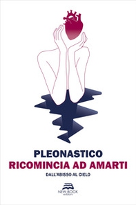 Ricomincia ad amarti. Dall'abisso al cielo - Librerie.coop Ricomincia ad amarti. Dall'abisso al cielo - Librerie.coop