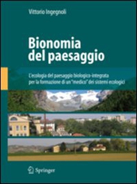 Bionomia del paesaggio. L'ecologia del paesaggio biologico-integrata per la formazione di un «medico» dei sistemi ecologici - Librerie.coop