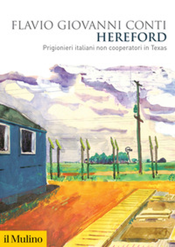 Hereford. Prigionieri italiani non cooperatori in Texas - Librerie.coop Hereford. Prigionieri italiani non cooperatori in Texas - Librerie.coop