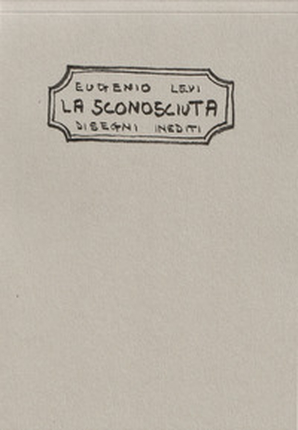 Eugenio Levi. La sconosciuta. Disegni inediti - Librerie.coop