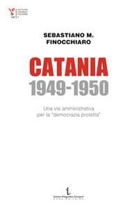 Catania 1949-1950. Una via amministrativa per la «democrazia protetta» - Librerie.coop