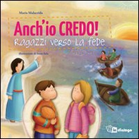 Anch'io credo! Ragazzi verso la fede - Librerie.coop Anch'io credo! Ragazzi verso la fede - Librerie.coop