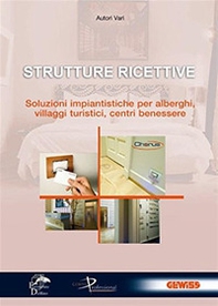 Strutture ricettive. Soluzioni impiantistiche per alberghi, villaggi turistici, centri benessere - Librerie.coop