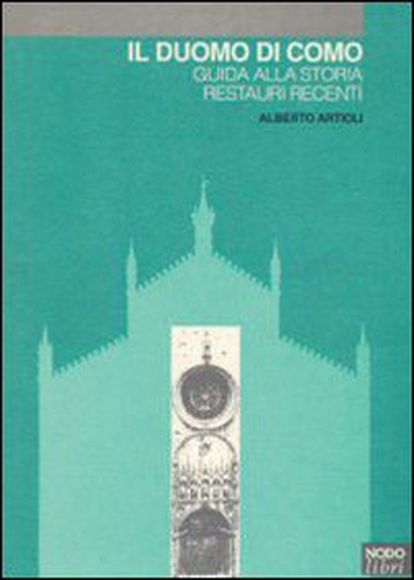 Il duomo di Como. Guida alla storia. Restauri recenti - Librerie.coop Il duomo di Como. Guida alla storia. Restauri recenti - Librerie.coop
