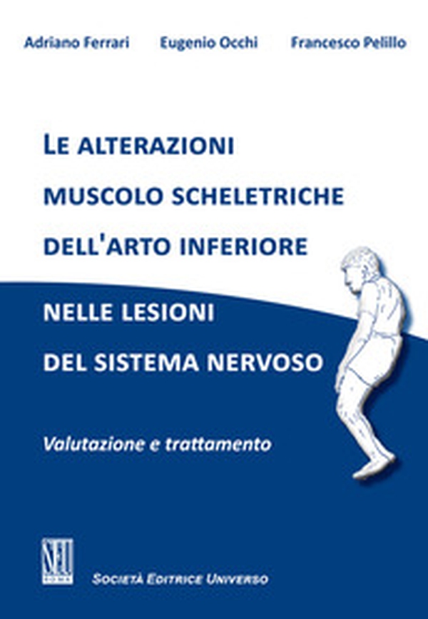 Le alterazioni muscolo scheletriche dell'arto inferiore nelle lesioni del sistema nervoso. Valutazione e trattamento - Librerie.coop
