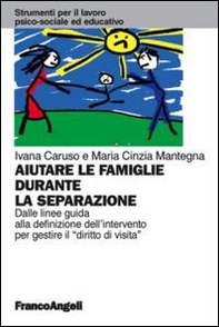 Aiutare le famiglie durante la separazione. Dalle linee guida alla definizione dell'intervento per gestire il "diritto di visita" - Librerie.coop