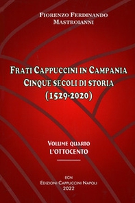 Frati cappuccini in Campania. Cinque secoli di storia (1529-2020) - Vol. 4 - Librerie.coop