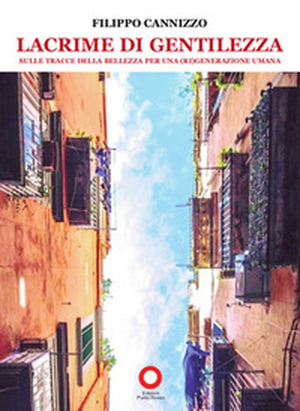 Lacrime di gentilezza. Sulle tracce della bellezza per una (ri)generazione umana - Librerie.coop Lacrime di gentilezza. Sulle tracce della bellezza per una (ri)generazione umana - Librerie.coop