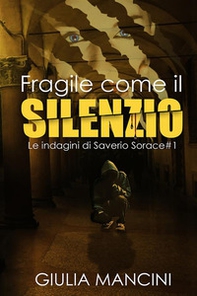 Fragile come il silenzio. Le indagini di Saverio Sorace - Vol. 1 - Librerie.coop
