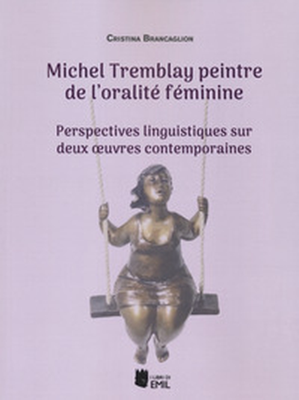 Michel Tremblay peintre de l'oralité féminime. Perspectives linguistiques sur deux oeruvres contemporaines - Librerie.coop Michel Tremblay peintre de l'oralité féminime. Perspectives linguistiques sur deux oeruvres contemporaines - Librerie.coop