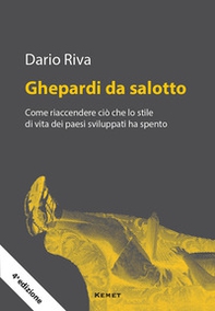 Ghepardi da salotto. Come riaccendere ciò che lo stile di vita dei paesi sviluppati ha spento - Librerie.coop