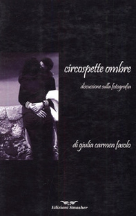 Circospette ombre. Discussione sulla fotografia - Librerie.coop