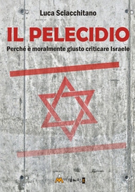 Il pelecidio. Perché è moralmente giusto criticare Israele - Librerie.coop Il pelecidio. Perché è moralmente giusto criticare Israele - Librerie.coop