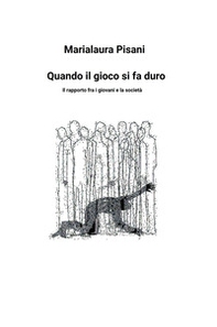 Quando il gioco si fa duro. Il rapporto tra i giovani e la società - Librerie.coop