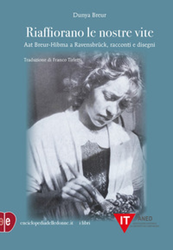 Riaffiorano le nostre vite. Aat Breur-Hibma a Ravensbrück, racconti e disegni - Librerie.coop Riaffiorano le nostre vite. Aat Breur-Hibma a Ravensbrück, racconti e disegni - Librerie.coop
