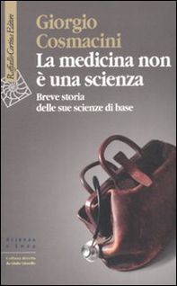 La medicina non è una scienza. Breve storia delle sue scienze di base - Librerie.coop