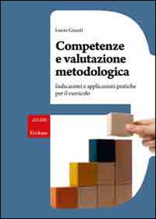 Competenze e valutazione metodologica. Indicazioni e applicazioni pratiche per il curricolo - Librerie.coop Competenze e valutazione metodologica. Indicazioni e applicazioni pratiche per il curricolo - Librerie.coop