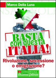 Basta con questa Italia. Secessione, rivoluzione o emigrazione? - Librerie.coop