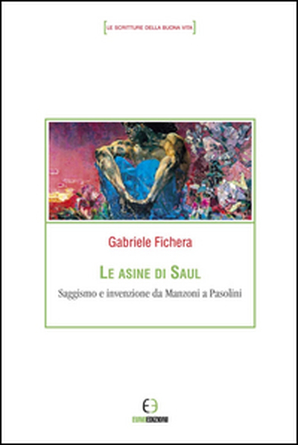 Le asine di Saul. Saggismo e invenzione da Manzoni a Pasolini - Librerie.coop Le asine di Saul. Saggismo e invenzione da Manzoni a Pasolini - Librerie.coop