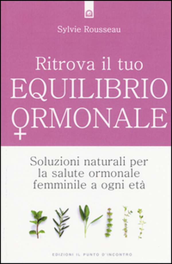 Ritrova il tuo equilibrio ormonale. Soluzioni naturali per la salute ormonale femminile a ogni età - Librerie.coop Ritrova il tuo equilibrio ormonale. Soluzioni naturali per la salute ormonale femminile a ogni età - Librerie.coop