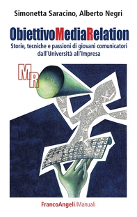 Obiettivo Media Relation. Storie, tecniche e passioni di giovani comunicatori dall'Università all'Impresa - Librerie.coop Obiettivo Media Relation. Storie, tecniche e passioni di giovani comunicatori dall'Università all'Impresa - Librerie.coop