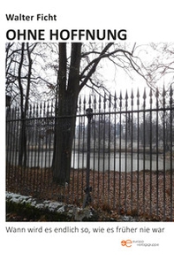 Ohne Hoffnung. Wann wird es endlich so, wie es früher nie war - Librerie.coop