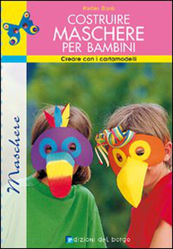 Costruire maschere per bambini. Creare con i cartamodelli - Librerie.coop Costruire maschere per bambini. Creare con i cartamodelli - Librerie.coop