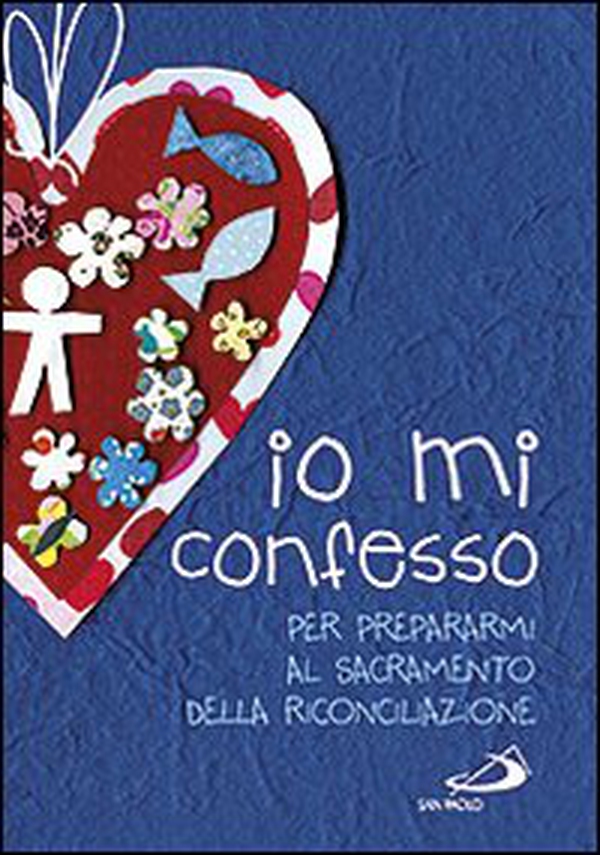 Io mi confesso. Per prepararmi al sacramento della riconciliazione - Librerie.coop Io mi confesso. Per prepararmi al sacramento della riconciliazione - Librerie.coop
