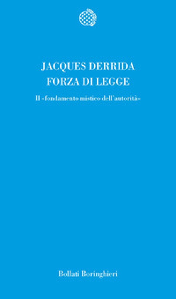 Forza di legge. Il «Fondamento mistico dell'autorità» - Librerie.coop Forza di legge. Il «Fondamento mistico dell'autorità» - Librerie.coop
