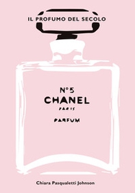 Chanel n° 5. Il profumo del secolo - Librerie.coop