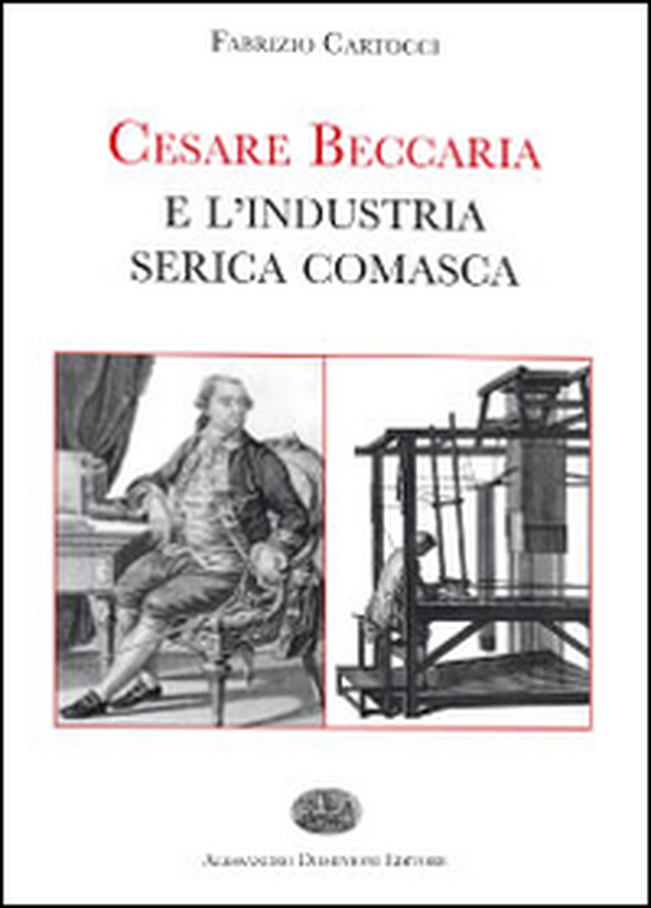 Cesare Beccaria e l'industria serica comasca - Librerie.coop Cesare Beccaria e l'industria serica comasca - Librerie.coop